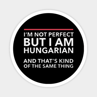 i am not perfect but i am hungarian Magnet